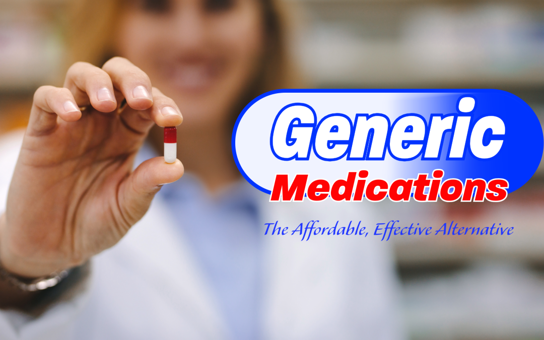 Generic Medications: The Affordable, Effective Alternative
